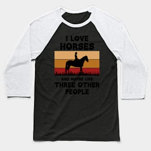 I Love Horses And Maybe Three Other People Baseball T-Shirt